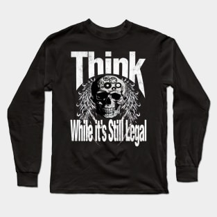 Think while it is still legal Long Sleeve T-Shirt